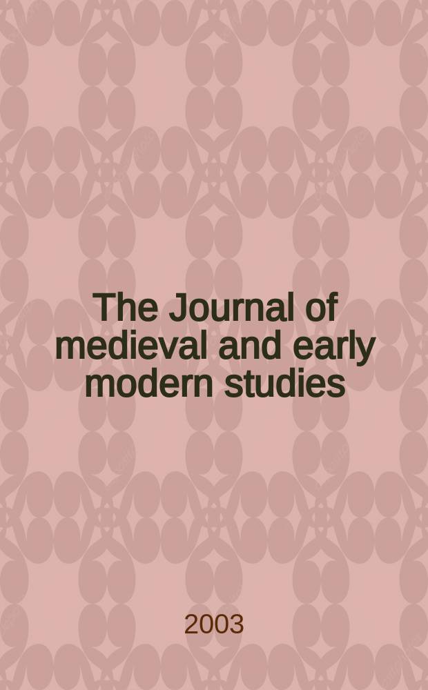 The Journal of medieval and early modern studies : Formerly The journal of medieval and Renaissance studies. Vol.33, №1