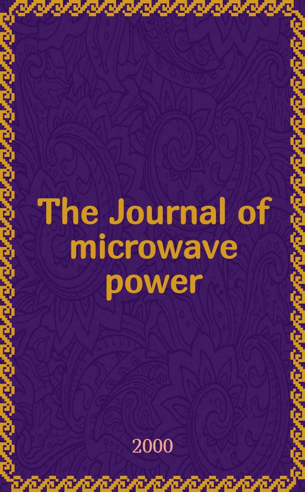 The Journal of microwave power : A quarterly journal of research and technical progress Publ. by the International microwave power institute. Vol.35, №2