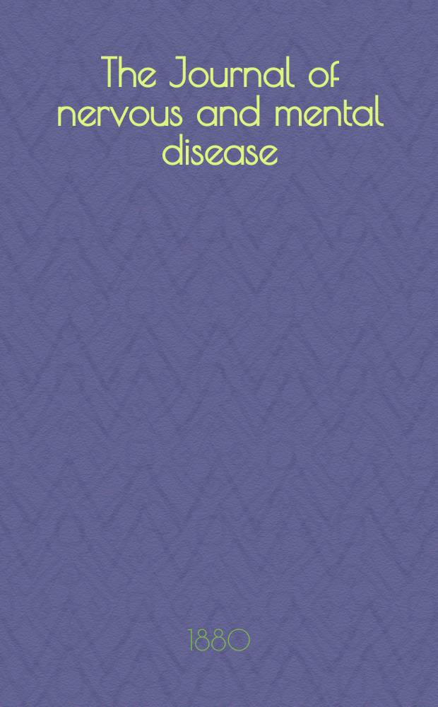 The Journal of nervous and mental disease : An educational journal of neuropsychiatry Founded in 1874 by J.S. Jewell. Vol.5 (7), №3