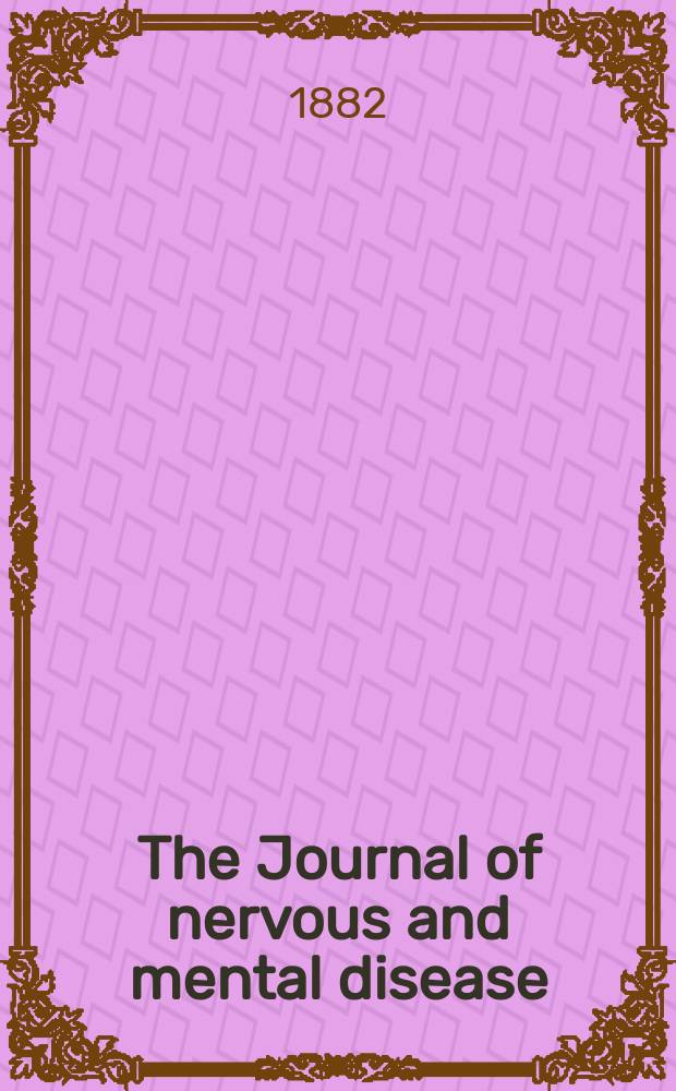 The Journal of nervous and mental disease : An educational journal of neuropsychiatry Founded in 1874 by J.S. Jewell. Vol.7 (9), №2