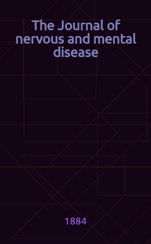 The Journal of nervous and mental disease : An educational journal of neuropsychiatry Founded in 1874 by J.S. Jewell. Vol.9 (11), №2