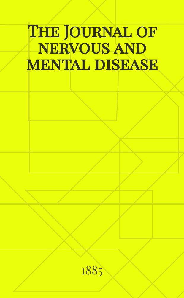 The Journal of nervous and mental disease : An educational journal of neuropsychiatry Founded in 1874 by J.S. Jewell. Vol.10 (12), №4