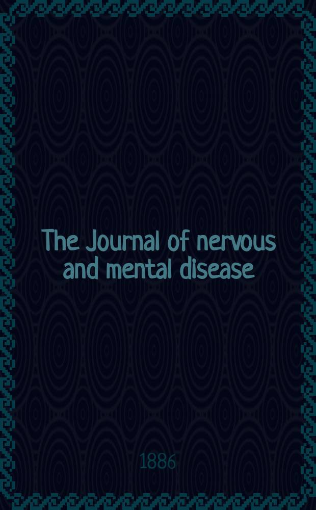 The Journal of nervous and mental disease : An educational journal of neuropsychiatry Founded in 1874 by J.S. Jewell. Vol.11 (13), №7