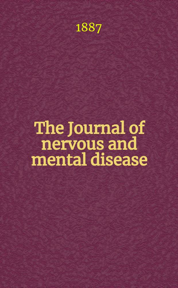 The Journal of nervous and mental disease : An educational journal of neuropsychiatry Founded in 1874 by J.S. Jewell. Vol.12 (14), №2
