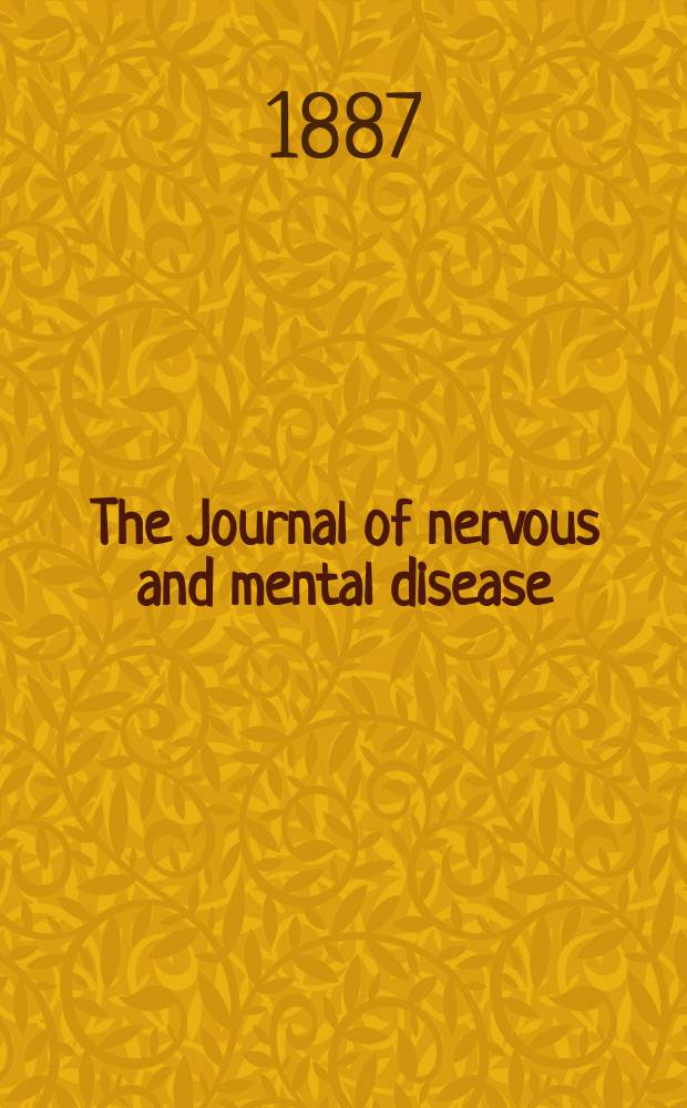 The Journal of nervous and mental disease : An educational journal of neuropsychiatry Founded in 1874 by J.S. Jewell. Vol.12 (14), №6