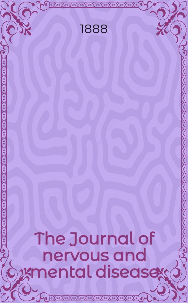 The Journal of nervous and mental disease : An educational journal of neuropsychiatry Founded in 1874 by J.S. Jewell. Vol.13 (15), №1