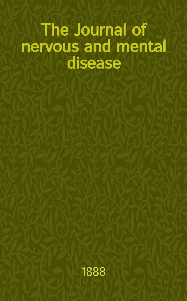 The Journal of nervous and mental disease : An educational journal of neuropsychiatry Founded in 1874 by J.S. Jewell. Vol.13 (15), №5