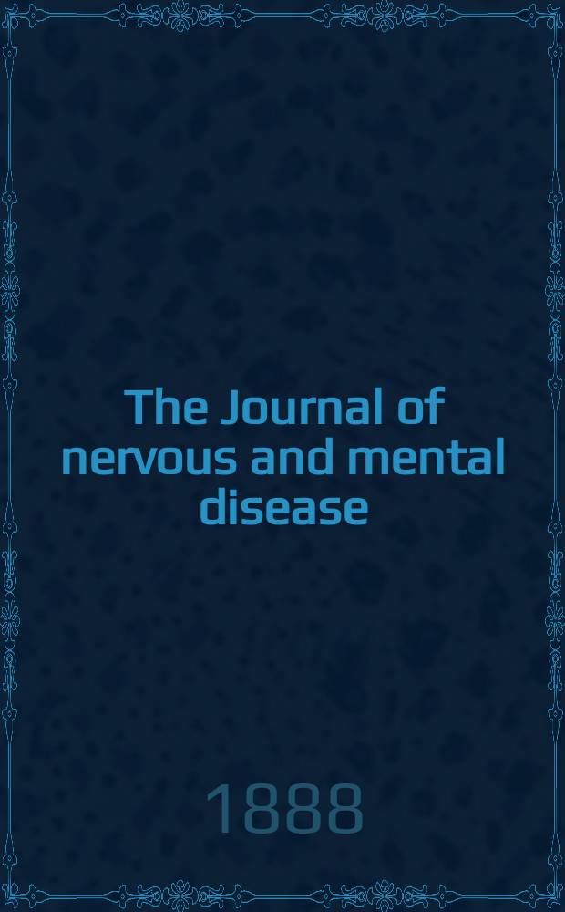 The Journal of nervous and mental disease : An educational journal of neuropsychiatry Founded in 1874 by J.S. Jewell. Vol.13 (15), №10