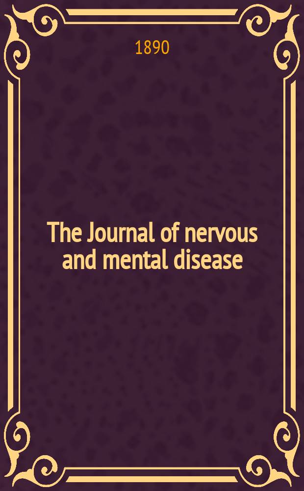 The Journal of nervous and mental disease : An educational journal of neuropsychiatry Founded in 1874 by J.S. Jewell. Vol.15 (17), №6
