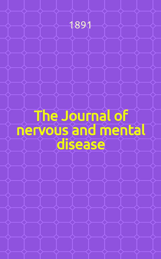 The Journal of nervous and mental disease : An educational journal of neuropsychiatry Founded in 1874 by J.S. Jewell. Vol.16 (18), №7
