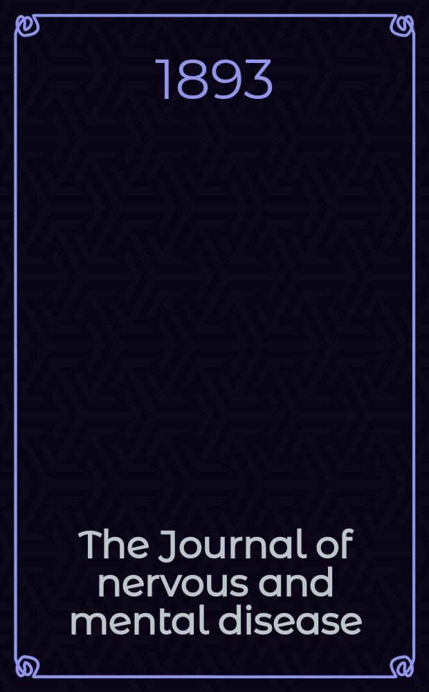 The Journal of nervous and mental disease : An educational journal of neuropsychiatry Founded in 1874 by J.S. Jewell. Vol.18 (20), №4