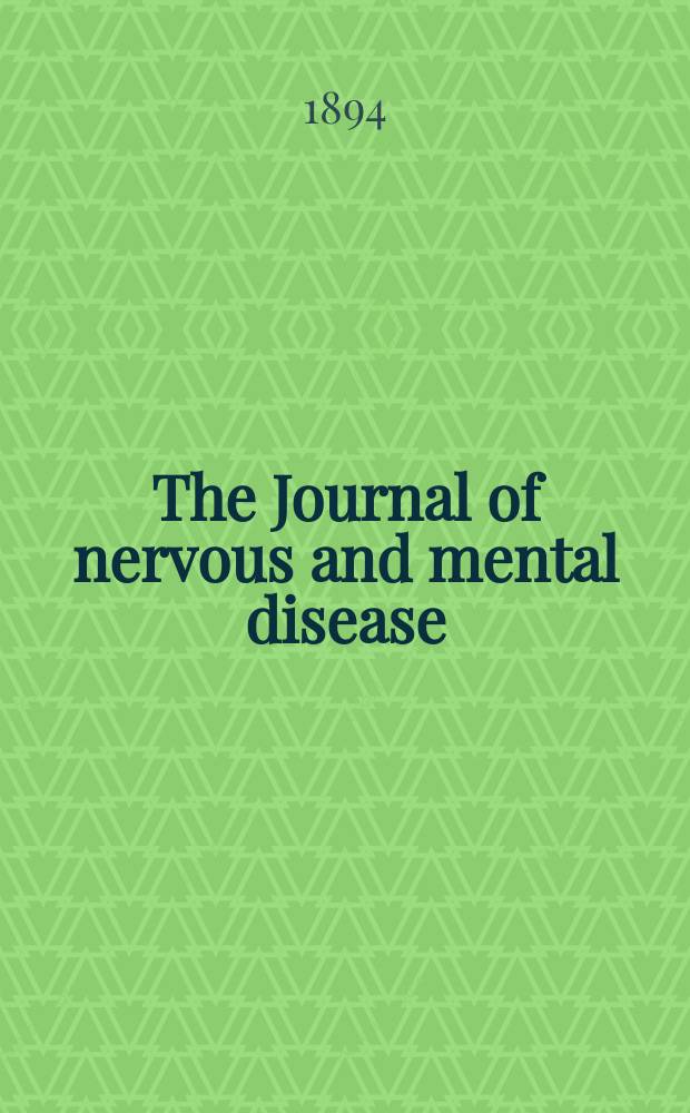 The Journal of nervous and mental disease : An educational journal of neuropsychiatry Founded in 1874 by J.S. Jewell. Vol.19 (21), №1