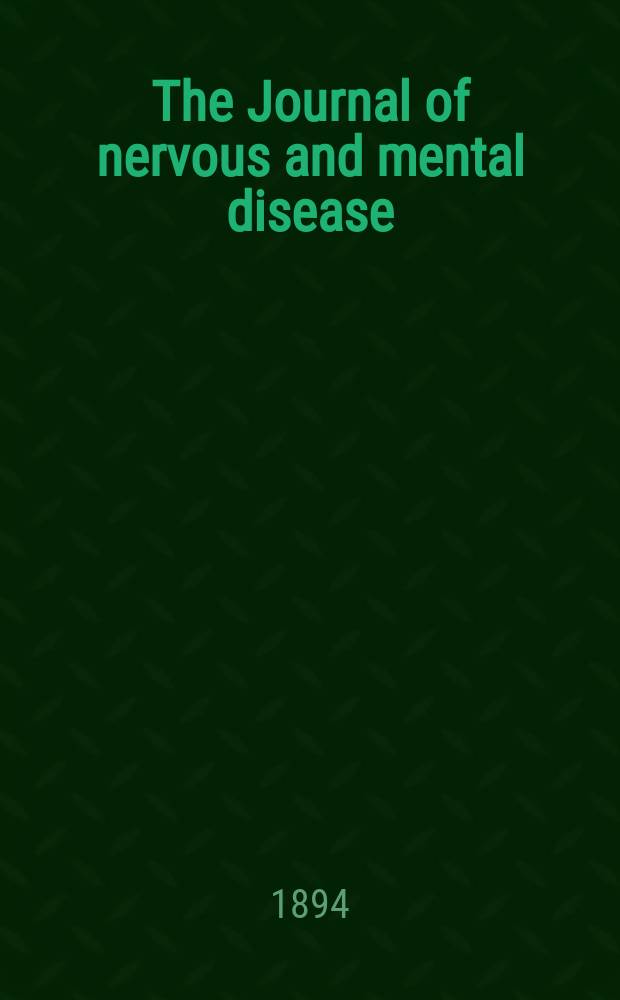 The Journal of nervous and mental disease : An educational journal of neuropsychiatry Founded in 1874 by J.S. Jewell. Vol.19 (21), №7