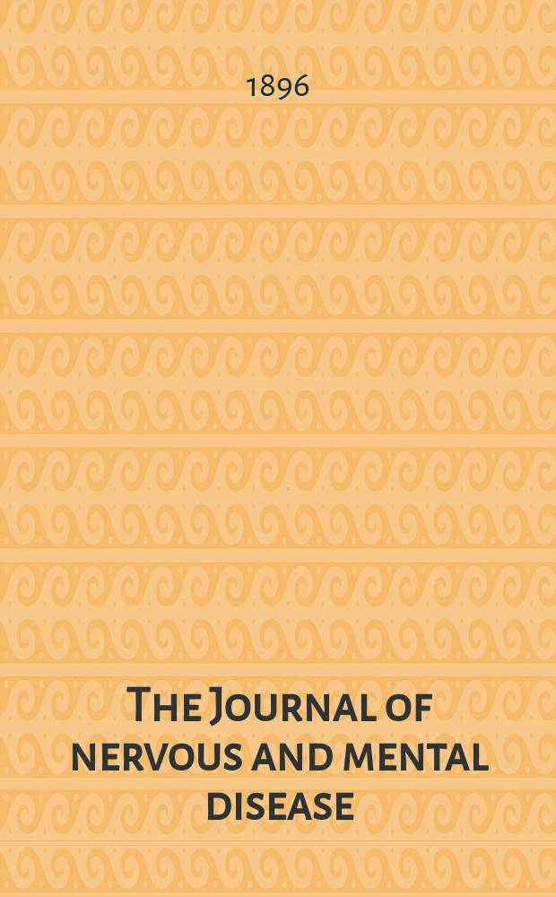 The Journal of nervous and mental disease : An educational journal of neuropsychiatry Founded in 1874 by J.S. Jewell. Vol.21 (23), №12