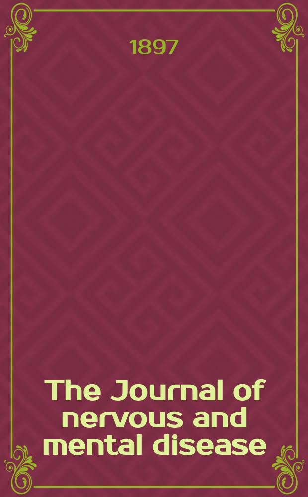 The Journal of nervous and mental disease : An educational journal of neuropsychiatry Founded in 1874 by J.S. Jewell. Vol.24, №1