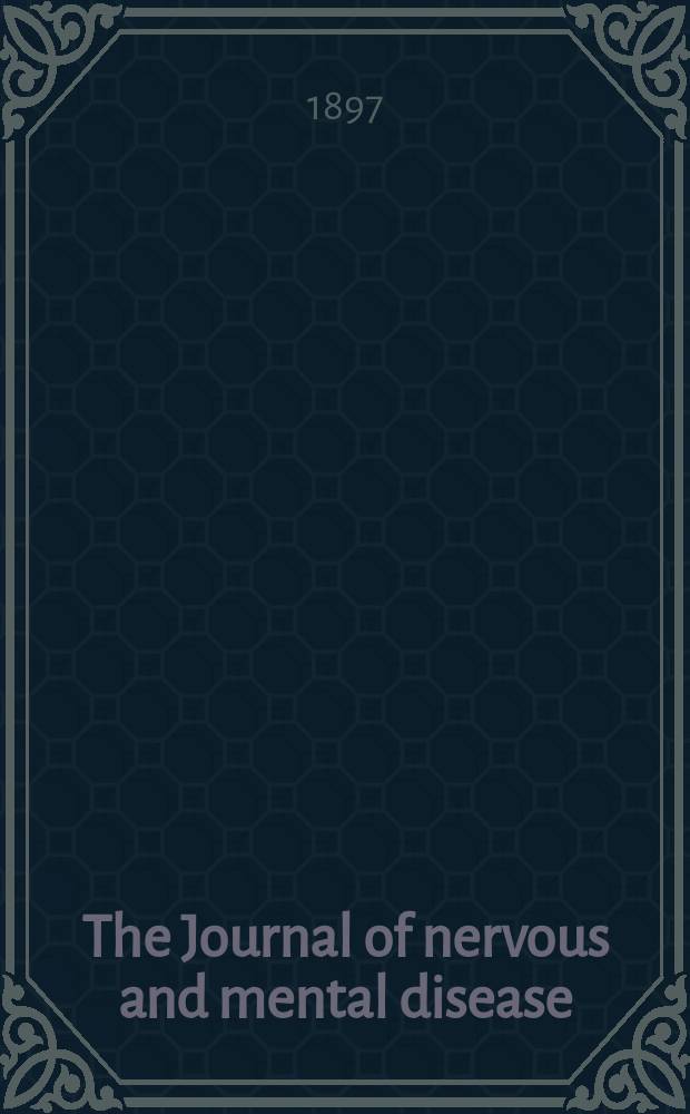 The Journal of nervous and mental disease : An educational journal of neuropsychiatry Founded in 1874 by J.S. Jewell. Vol.24, №2