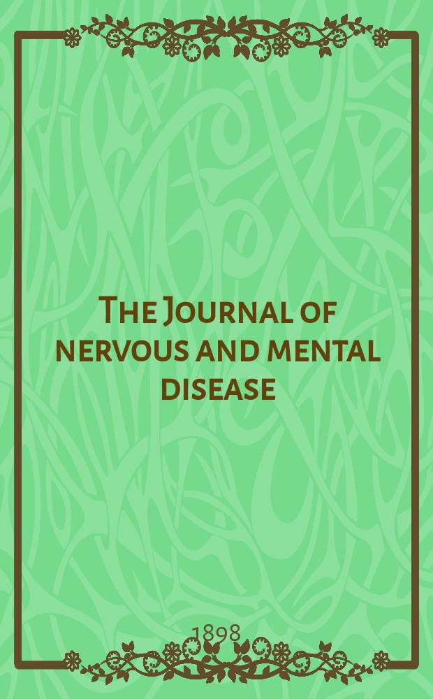 The Journal of nervous and mental disease : An educational journal of neuropsychiatry Founded in 1874 by J.S. Jewell. Vol.25, №3