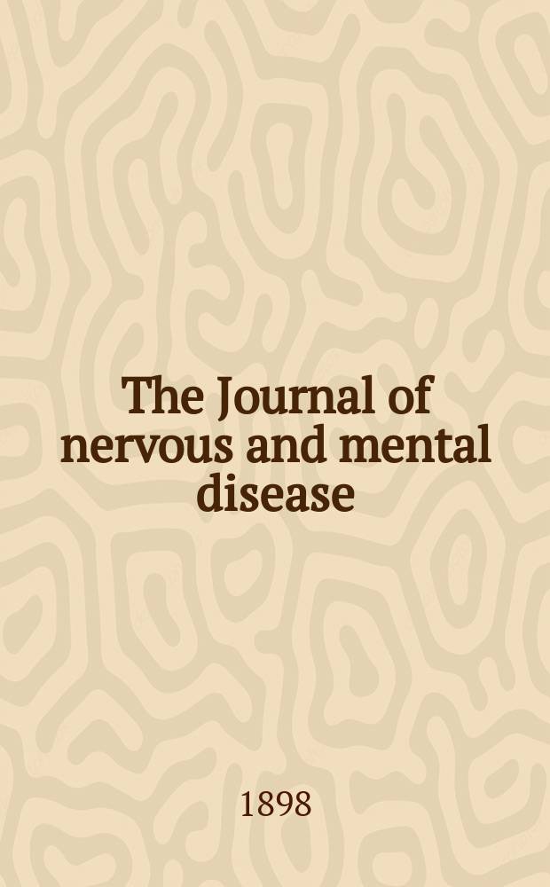The Journal of nervous and mental disease : An educational journal of neuropsychiatry Founded in 1874 by J.S. Jewell. Vol.25, №6