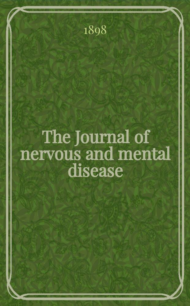 The Journal of nervous and mental disease : An educational journal of neuropsychiatry Founded in 1874 by J.S. Jewell. Vol.25, №7