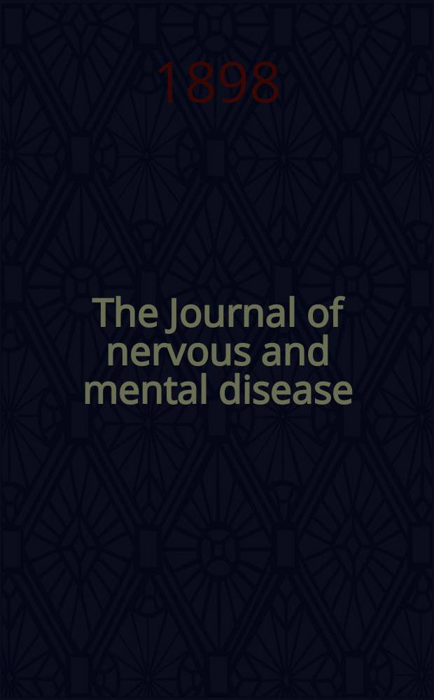 The Journal of nervous and mental disease : An educational journal of neuropsychiatry Founded in 1874 by J.S. Jewell. Vol.25, №9