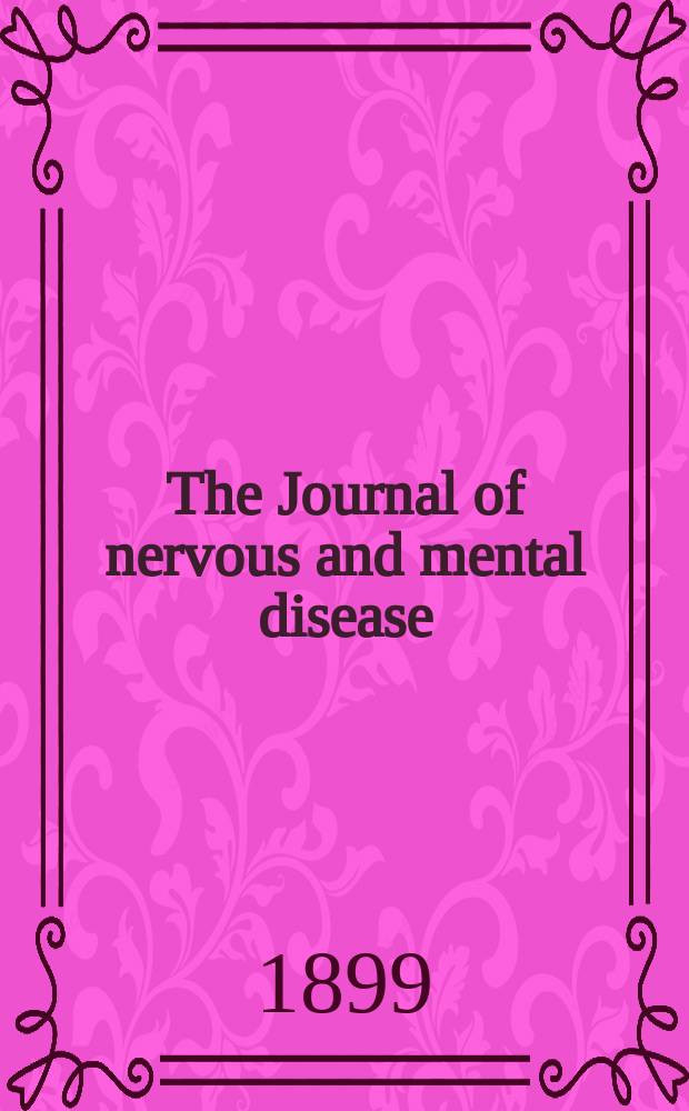 The Journal of nervous and mental disease : An educational journal of neuropsychiatry Founded in 1874 by J.S. Jewell. Vol.26, №2