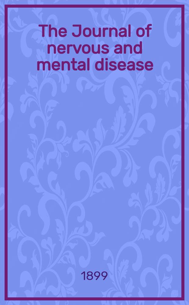 The Journal of nervous and mental disease : An educational journal of neuropsychiatry Founded in 1874 by J.S. Jewell. Vol.26, №5