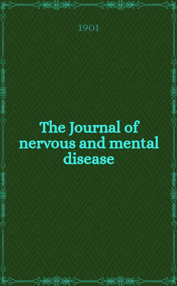 The Journal of nervous and mental disease : An educational journal of neuropsychiatry Founded in 1874 by J.S. Jewell. Vol.28, №1