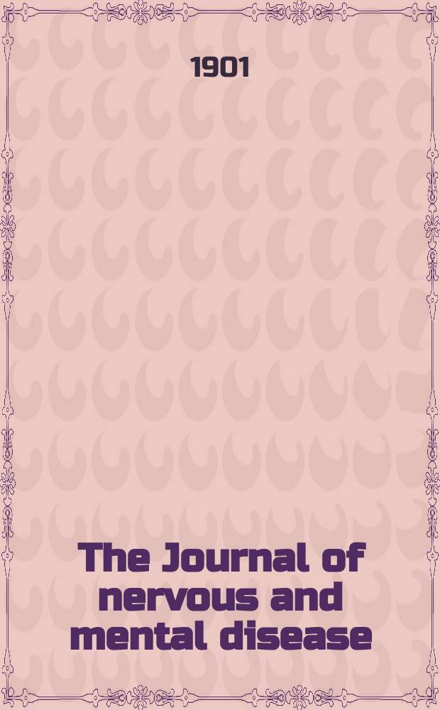 The Journal of nervous and mental disease : An educational journal of neuropsychiatry Founded in 1874 by J.S. Jewell. Vol.28, №3