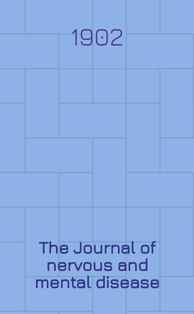 The Journal of nervous and mental disease : An educational journal of neuropsychiatry Founded in 1874 by J.S. Jewell. Vol.29, №1