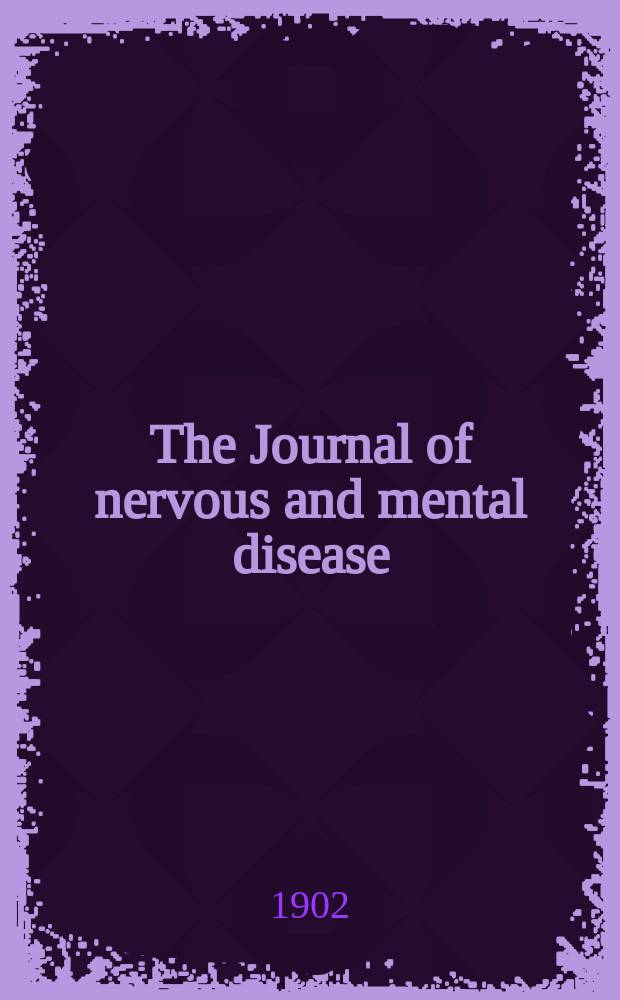The Journal of nervous and mental disease : An educational journal of neuropsychiatry Founded in 1874 by J.S. Jewell. Vol.29, №11