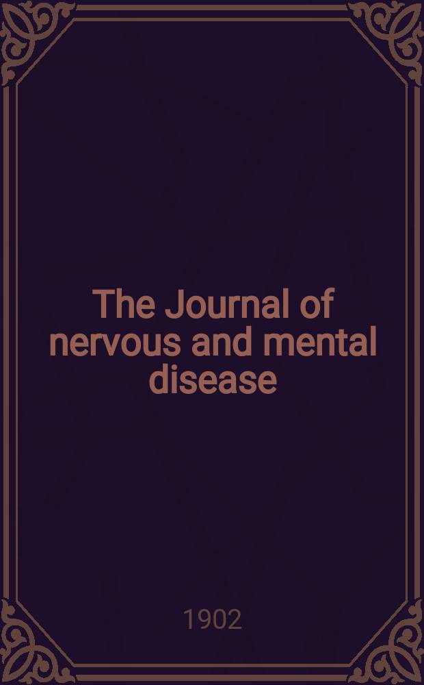 The Journal of nervous and mental disease : An educational journal of neuropsychiatry Founded in 1874 by J.S. Jewell. Vol.29, №12