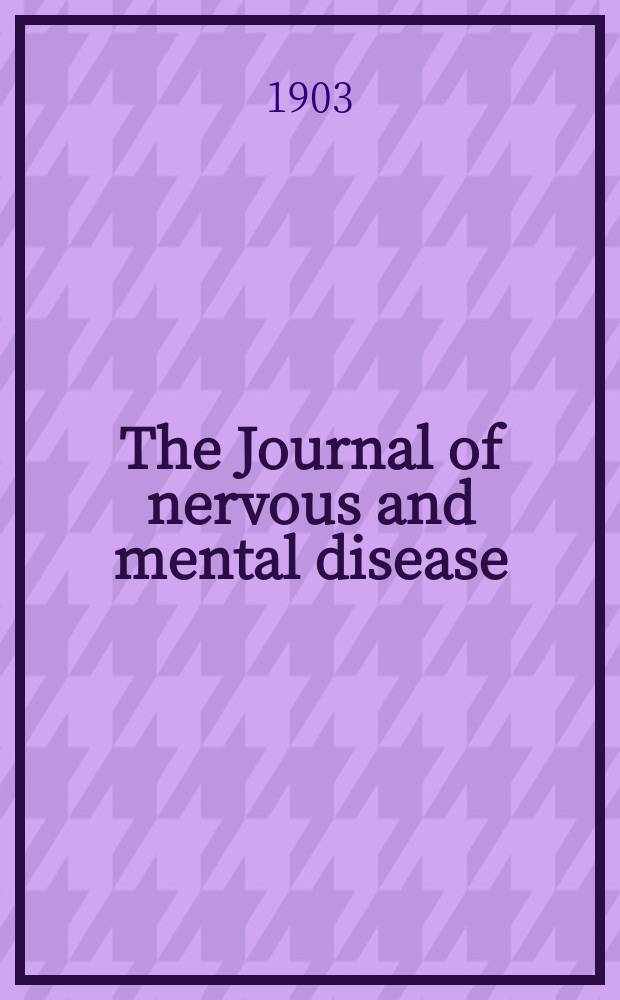 The Journal of nervous and mental disease : An educational journal of neuropsychiatry Founded in 1874 by J.S. Jewell. Vol.30, №1