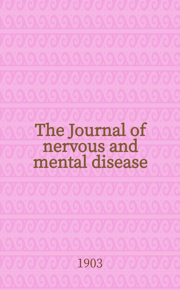 The Journal of nervous and mental disease : An educational journal of neuropsychiatry Founded in 1874 by J.S. Jewell. Vol.30, №3