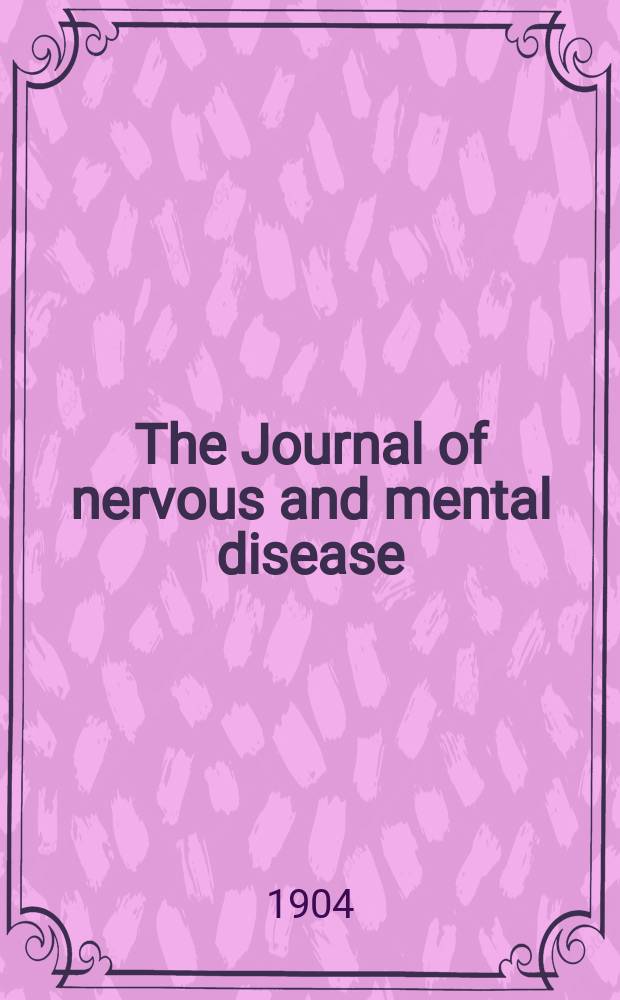 The Journal of nervous and mental disease : An educational journal of neuropsychiatry Founded in 1874 by J.S. Jewell. Vol.31, №4