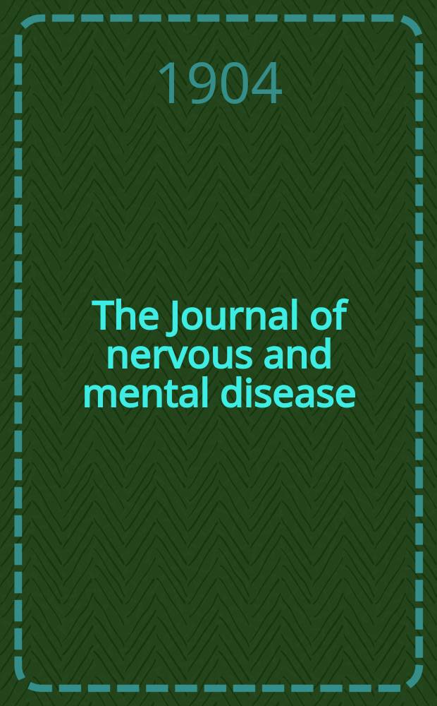 The Journal of nervous and mental disease : An educational journal of neuropsychiatry Founded in 1874 by J.S. Jewell. Vol.31, №12