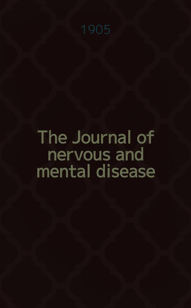The Journal of nervous and mental disease : An educational journal of neuropsychiatry Founded in 1874 by J.S. Jewell. Vol.32, №7