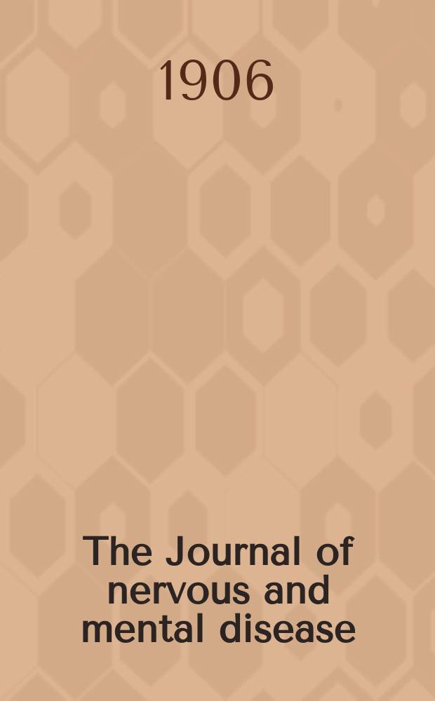 The Journal of nervous and mental disease : An educational journal of neuropsychiatry Founded in 1874 by J.S. Jewell. Vol.33, №6