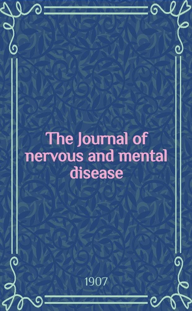 The Journal of nervous and mental disease : An educational journal of neuropsychiatry Founded in 1874 by J.S. Jewell. Vol.34, №4