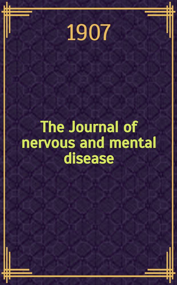 The Journal of nervous and mental disease : An educational journal of neuropsychiatry Founded in 1874 by J.S. Jewell. Vol.34, №5