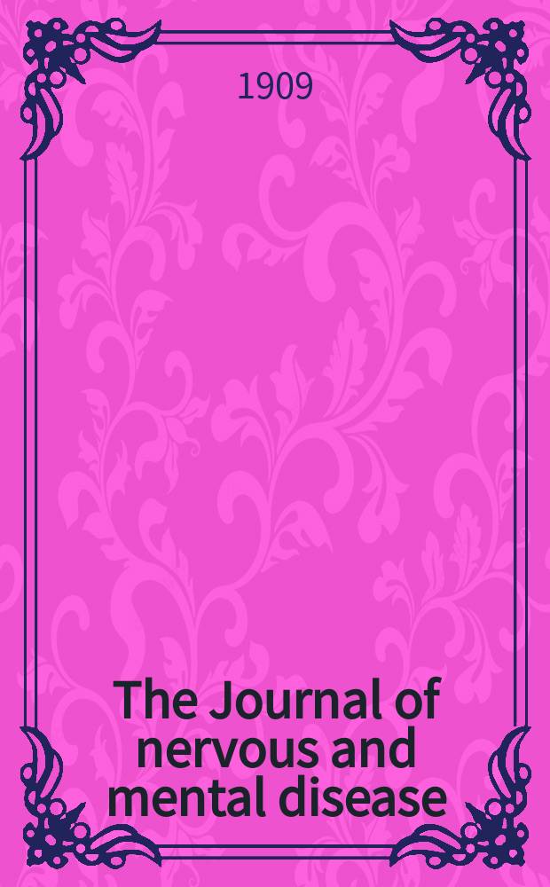 The Journal of nervous and mental disease : An educational journal of neuropsychiatry Founded in 1874 by J.S. Jewell. Vol.36, №3