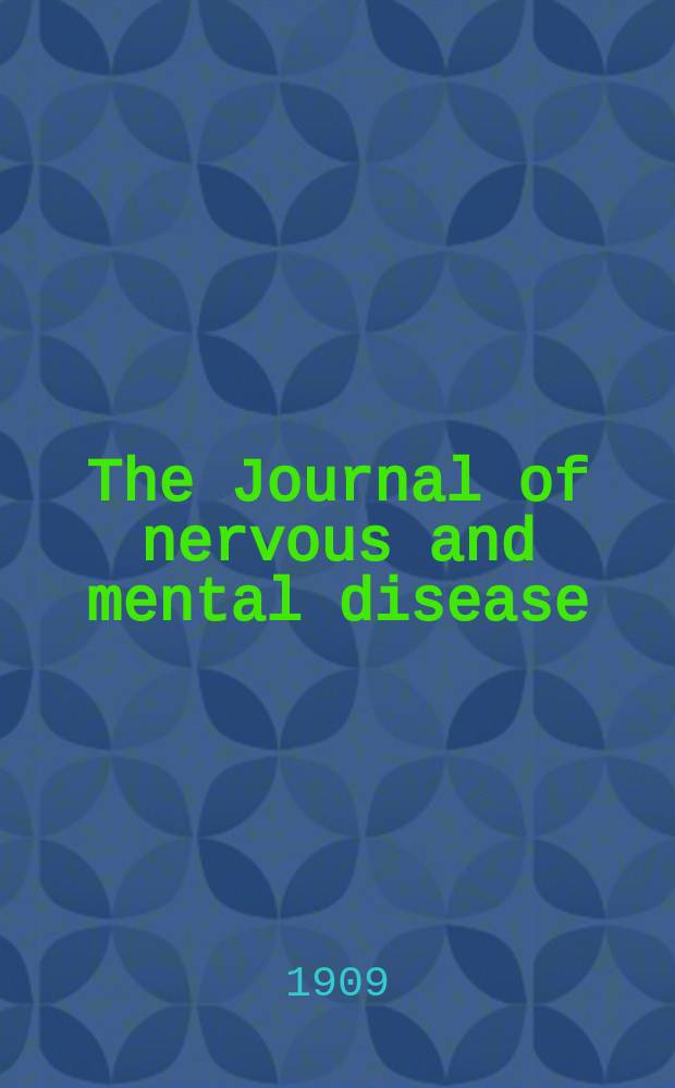 The Journal of nervous and mental disease : An educational journal of neuropsychiatry Founded in 1874 by J.S. Jewell. Vol.36, №11