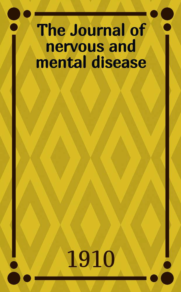 The Journal of nervous and mental disease : An educational journal of neuropsychiatry Founded in 1874 by J.S. Jewell. Vol.37, №6