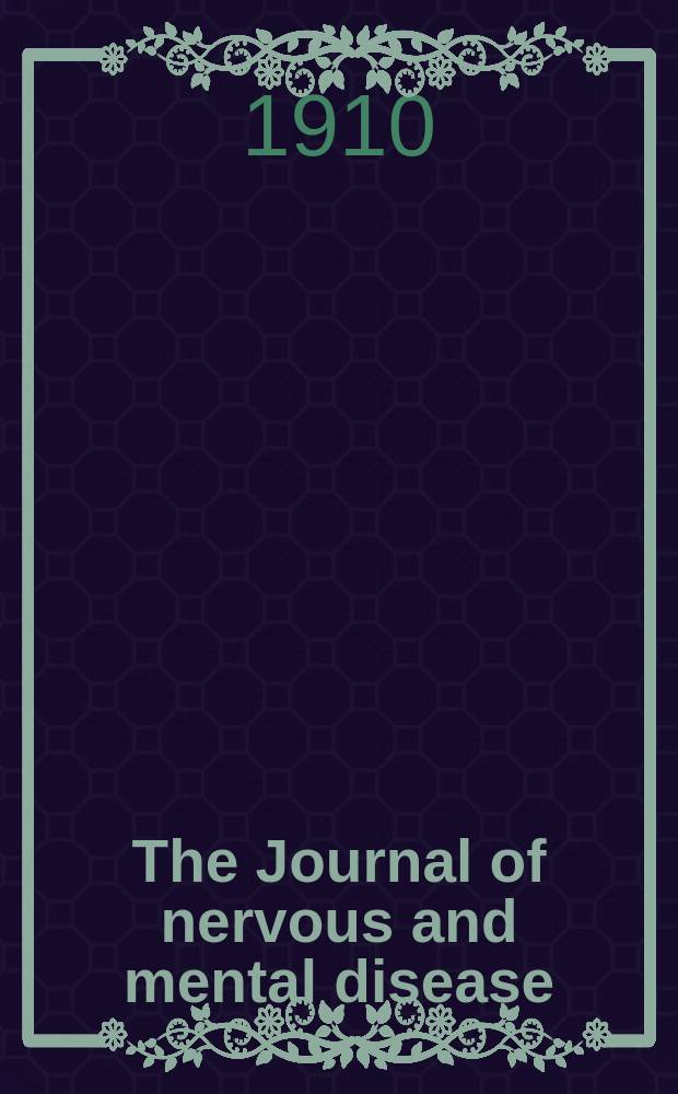 The Journal of nervous and mental disease : An educational journal of neuropsychiatry Founded in 1874 by J.S. Jewell. Vol.37, №9