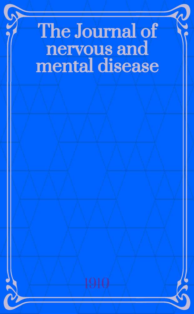 The Journal of nervous and mental disease : An educational journal of neuropsychiatry Founded in 1874 by J.S. Jewell. Vol.37, №12