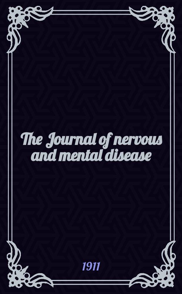 The Journal of nervous and mental disease : An educational journal of neuropsychiatry Founded in 1874 by J.S. Jewell. Vol.38, №6