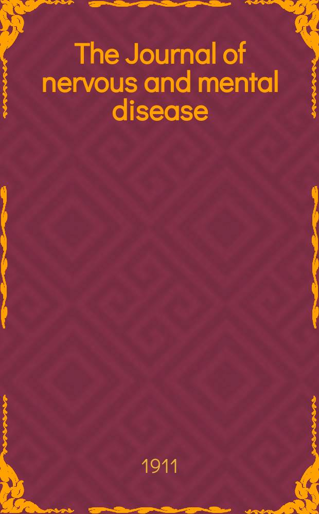 The Journal of nervous and mental disease : An educational journal of neuropsychiatry Founded in 1874 by J.S. Jewell. Vol.38, №8