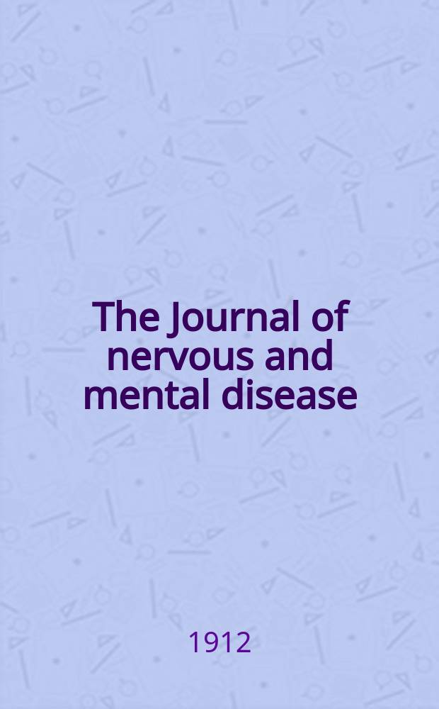 The Journal of nervous and mental disease : An educational journal of neuropsychiatry Founded in 1874 by J.S. Jewell. Vol.39, №2