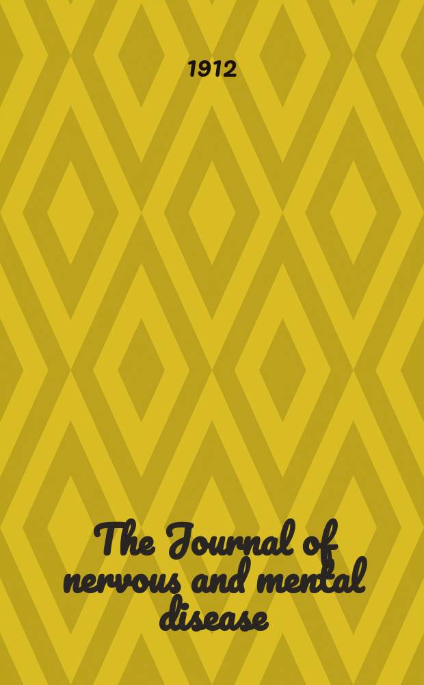 The Journal of nervous and mental disease : An educational journal of neuropsychiatry Founded in 1874 by J.S. Jewell. Vol.39, №4