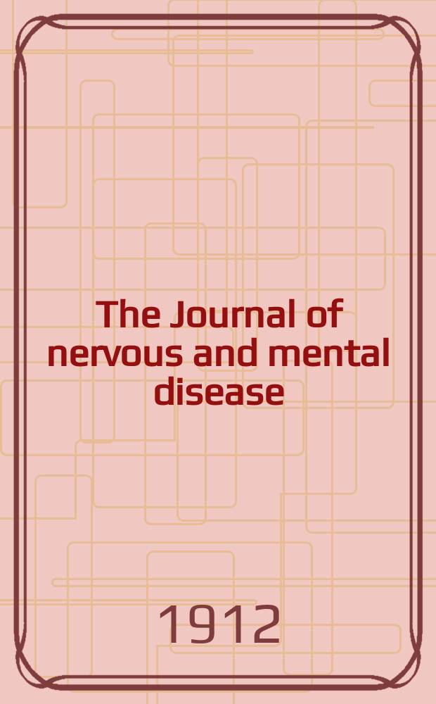 The Journal of nervous and mental disease : An educational journal of neuropsychiatry Founded in 1874 by J.S. Jewell. Vol.39, №8