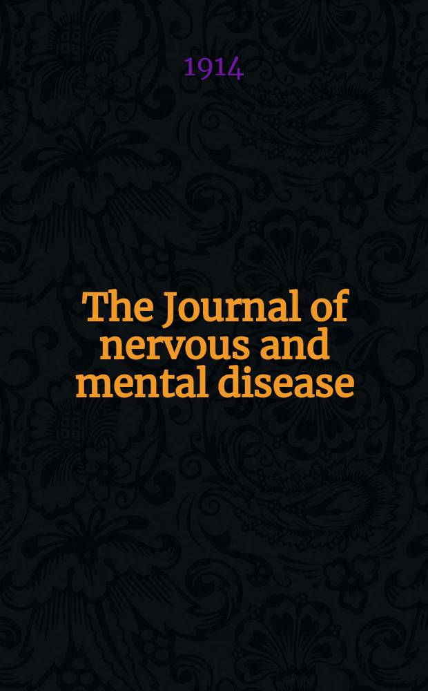The Journal of nervous and mental disease : An educational journal of neuropsychiatry Founded in 1874 by J.S. Jewell. Vol.41, №2